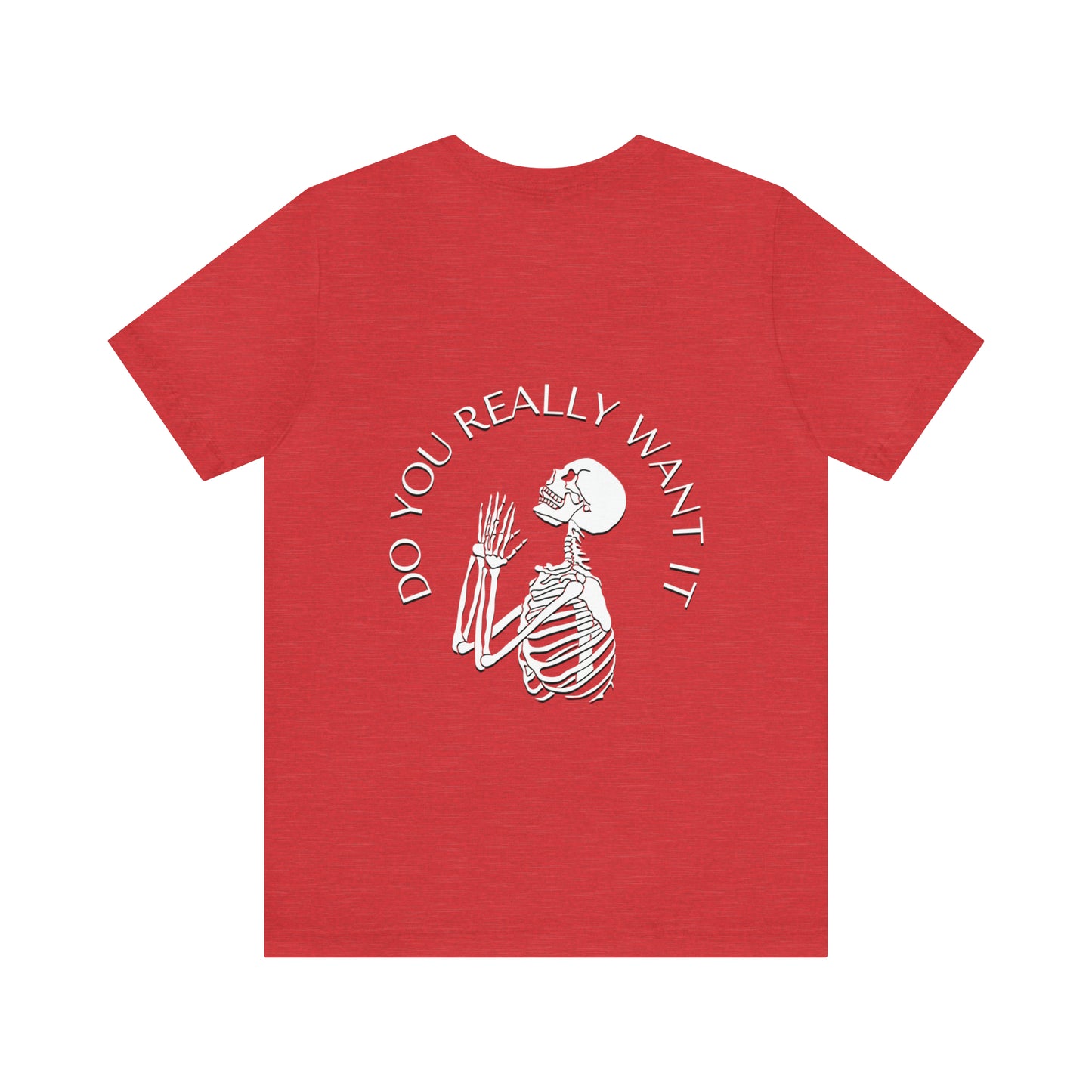 Do You Really Want It Skeleton T-Shirt