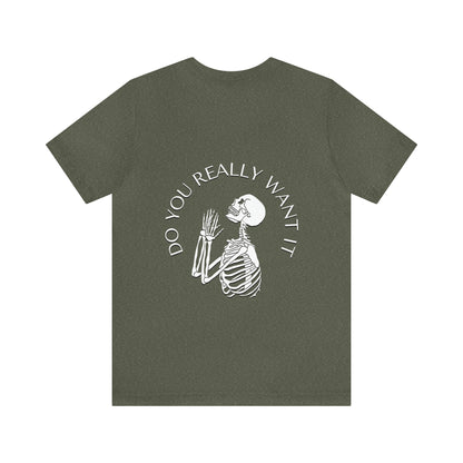 Do You Really Want It Skeleton T-Shirt